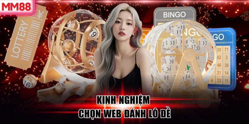MM88 Review Top 10 Web đánh Lô Đề Trực Tuyến Uy Tín 2026 9 Kinh nghiệm chọn web đánh lô đề