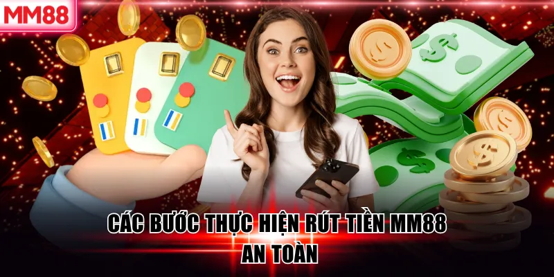 Hướng Dẫn Rút Tiền MM88 Nhanh Chóng An Toàn 10 Các bước thực hiện rút tiền MM88 an toàn